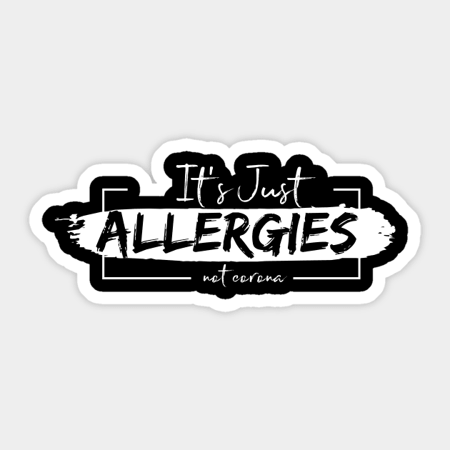 It's Just Allergies not corona. Social distancing. Covid19. Funny t-shirts Sticker by KATTTYKATTT